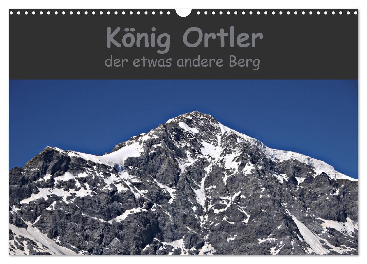 König Ortler - der etwas andere Berg (Wandkalender 2025 DIN A3 quer), CALVENDO Monatskalender: Der höchste Berg Südtirols aus verschiedenen Sichtweisen Film, Art & Culture