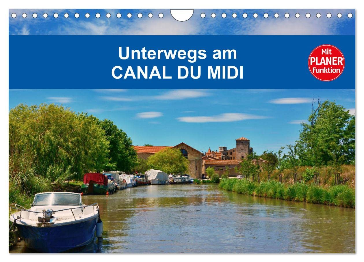 Unterwegs am Canal du Midi (Wandkalender 2025 DIN A4 quer), CALVENDO Monatskalender: Gewöhnliches und außergewöhnliches am Canal du Midi (CALVENDO Orte) Calendars