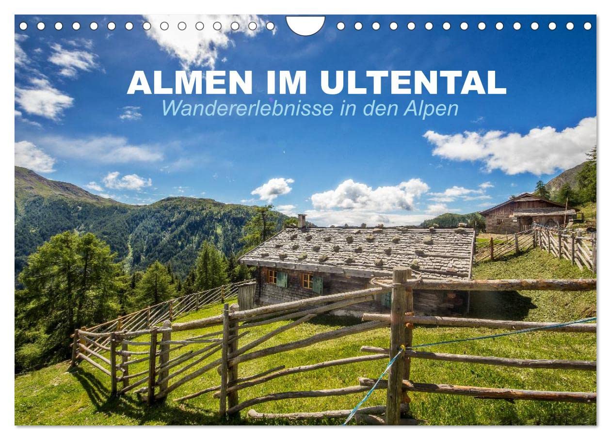 Almen im Ultental (Wandkalender 2025 DIN A4 quer), CALVENDO Monatskalender: Ein Auszug der schönsten und urigsten Almen im Ultental (CALVENDO Natur) Calendars