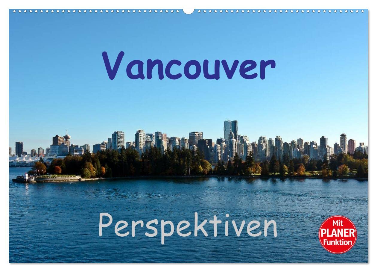 Vancouver Perspektiven (Wandkalender 2025 DIN A2 quer), CALVENDO Monatskalender: Grüne Stadt im Westen Kanadas (CALVENDO Orte) Film, Art & Culture