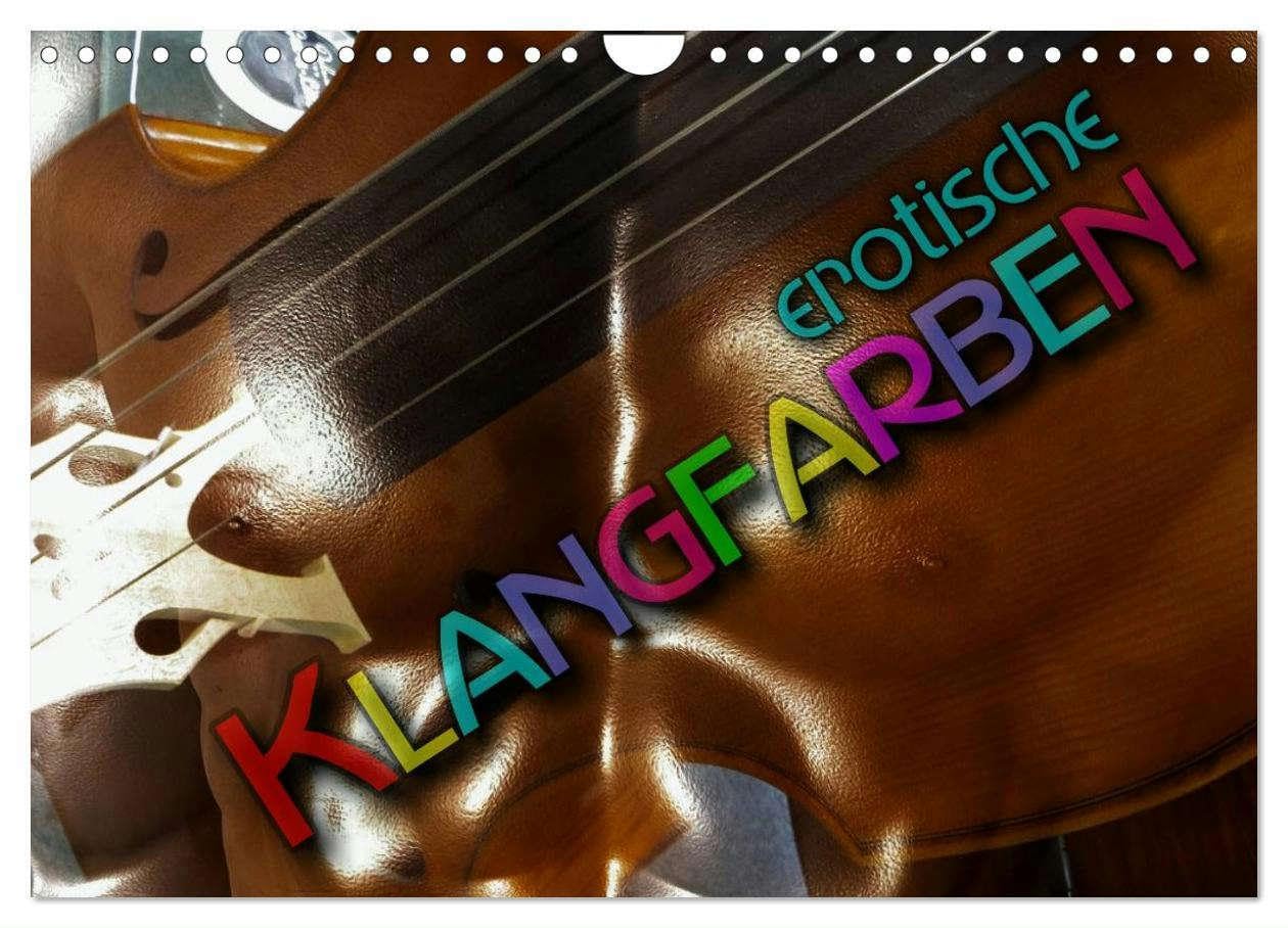 Erotische Klangfarben (Wandkalender 2025 DIN A4 quer), CALVENDO Monatskalender: Kunstvolle Bildkompositionen zeigen das sinnliche Zusammenspiel ... und Musikinstrumenten (CALVENDO Erotik) Calendars