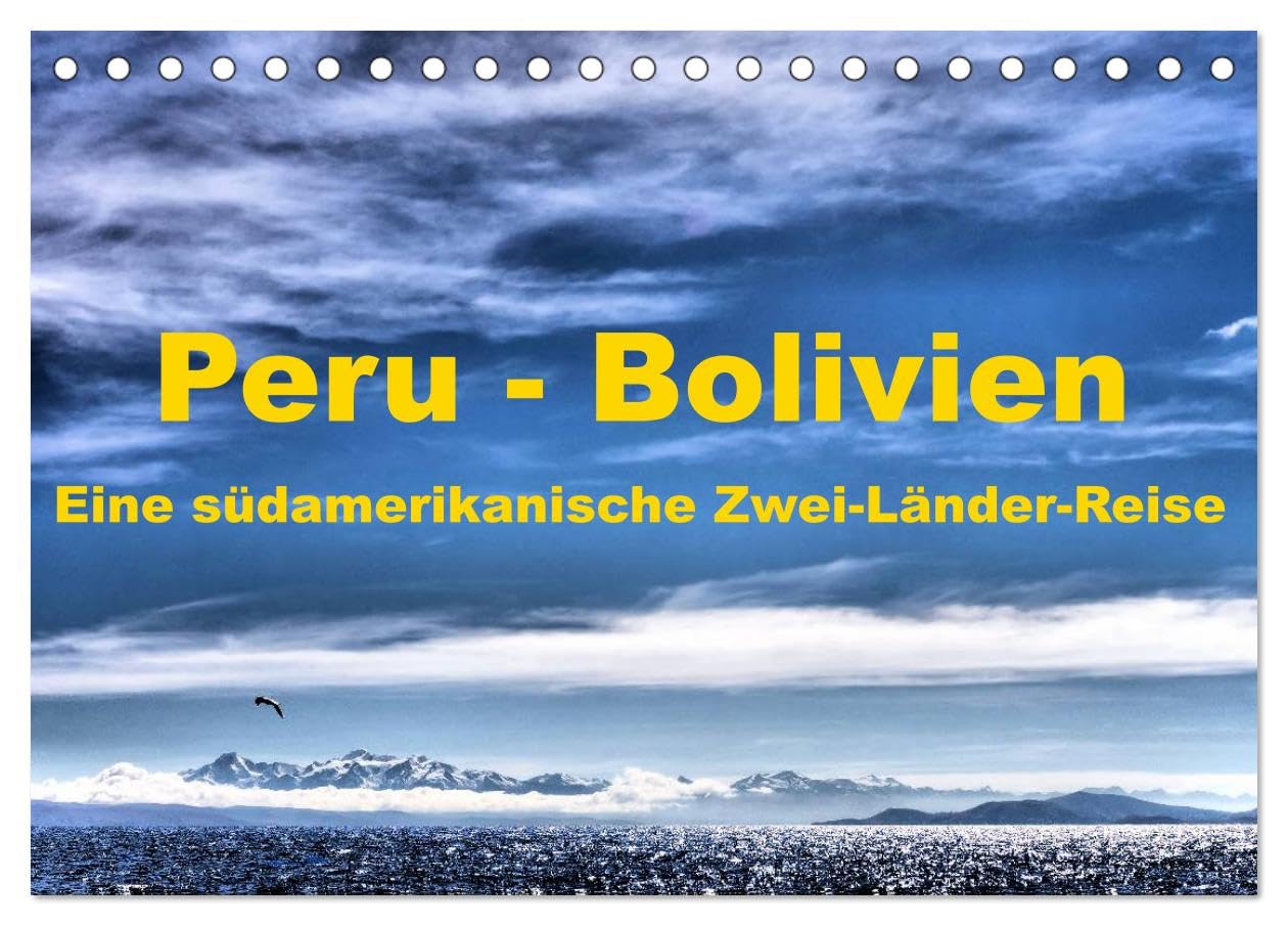 Peru - Bolivien. Eine südamerikanische Zwei-Länder-Reise (Tischkalender 2025 DIN A5 quer), CALVENDO Monatskalender: Eine Kultur- und Trekkingreise durch Peru und Bolivien (CALVENDO Orte) Film, Art & Culture