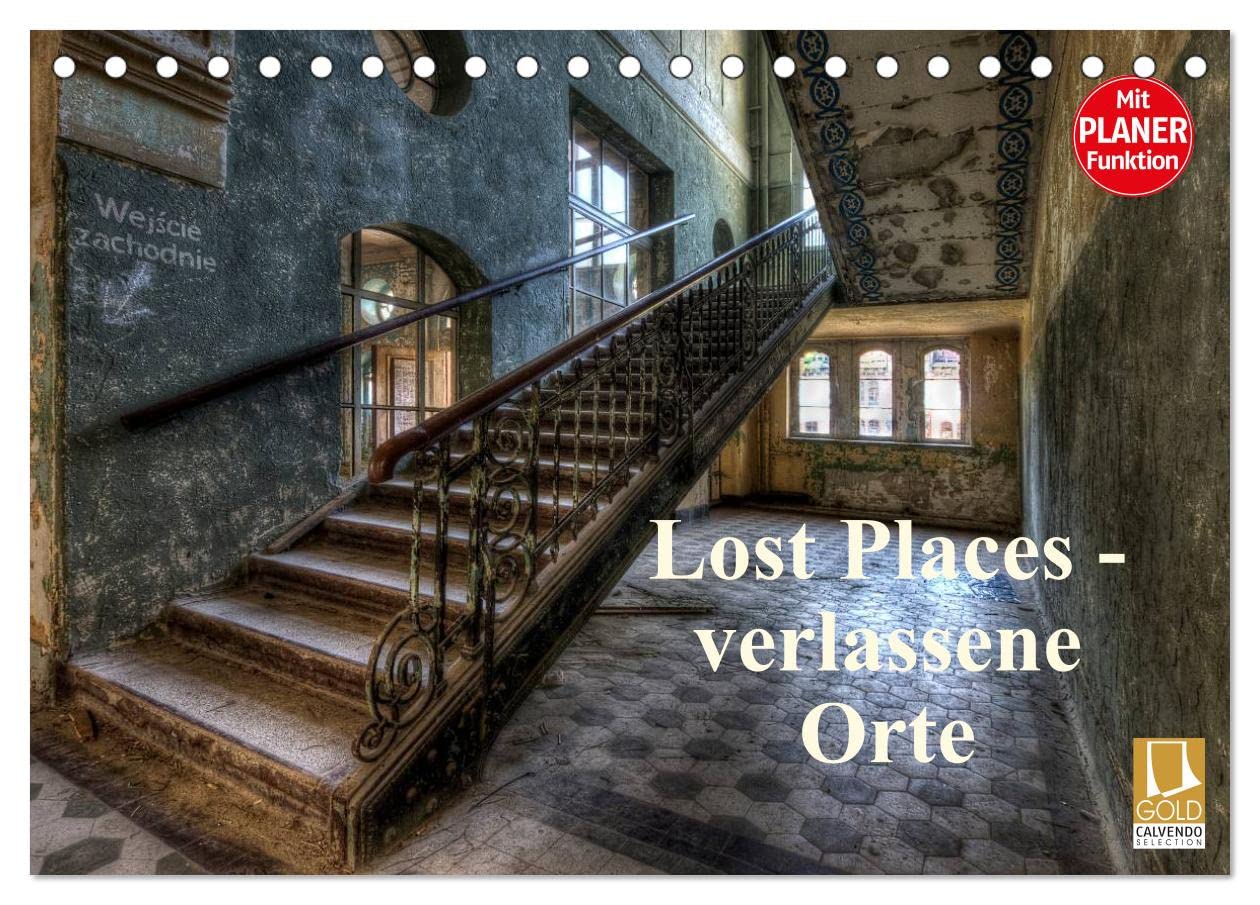 Lost Places - verlassene Orte (Tischkalender 2025 DIN A5 quer), CALVENDO Monatskalender: Verlassene Orte, Schönheit des Verfalls. Mit Planer. (CALVENDO Kunst) Business & Technology