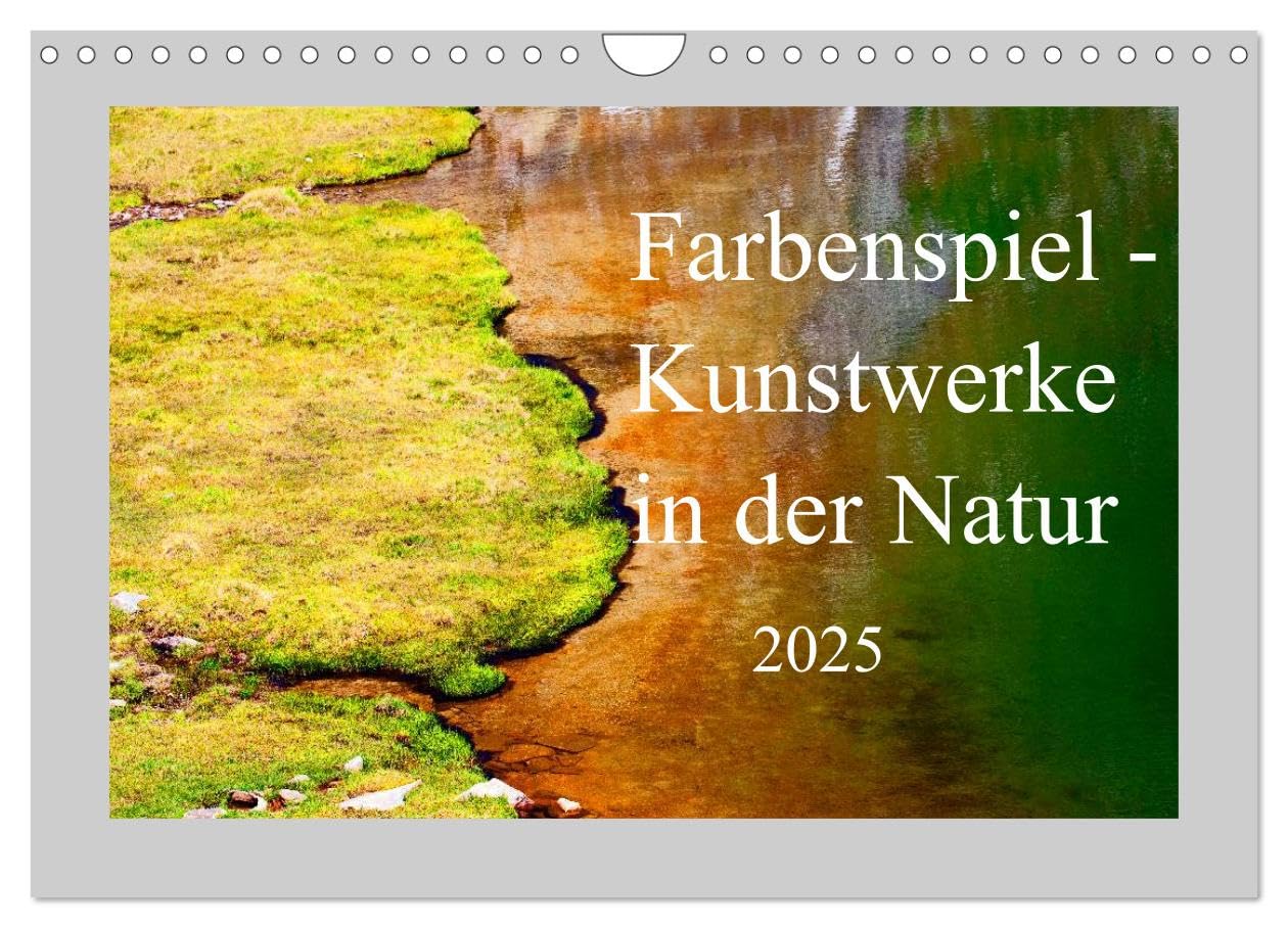 Farbenspiel - Kunstwerke in der Natur 2025 (Wandkalender 2025 DIN A4 quer), CALVENDO Monatskalender: Kunstvolle Naturimpressionen der 4 Jahreszeiten (CALVENDO Natur) Social Sciences