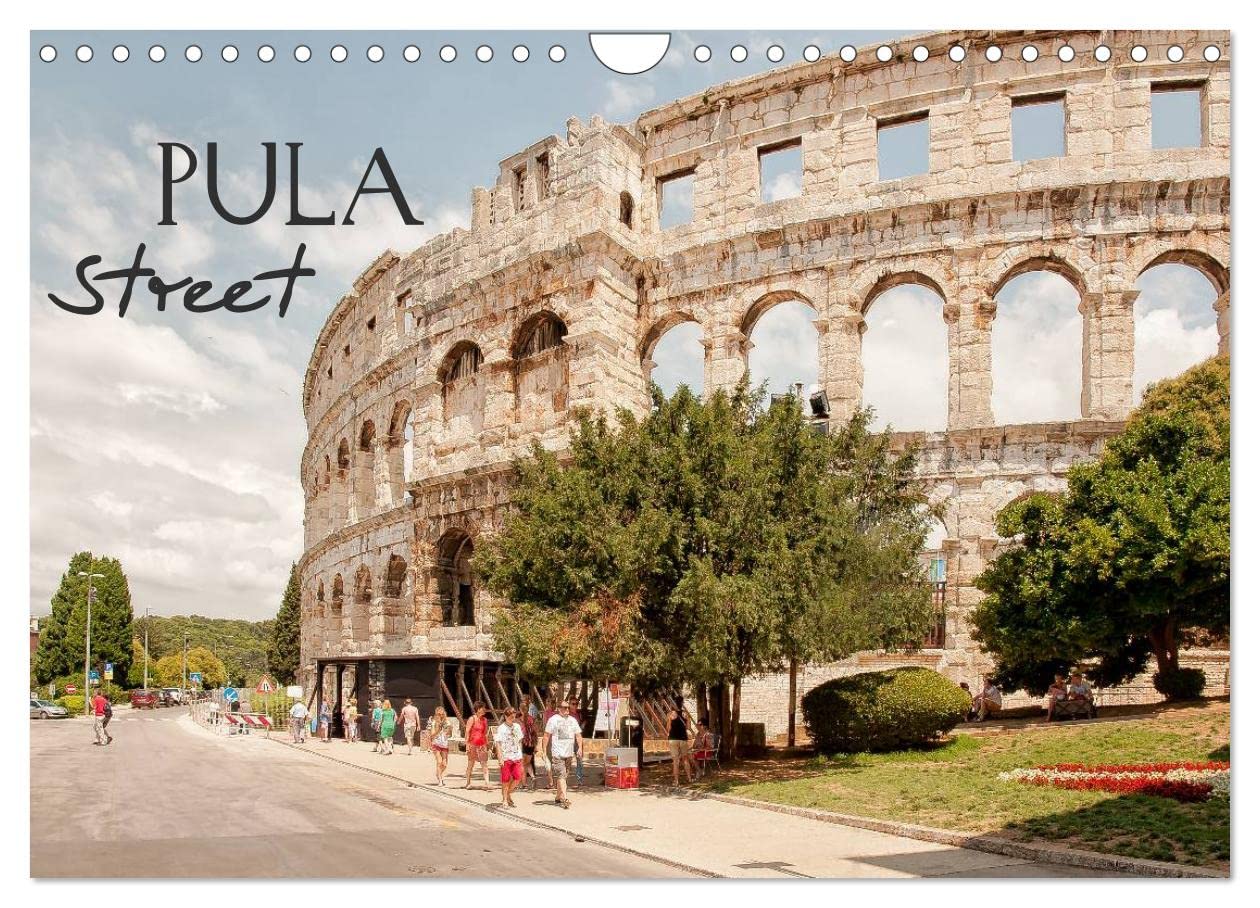 Pula Street (Wandkalender 2025 DIN A4 quer), CALVENDO Monatskalender: Pula.... eine kroatische Küstenstadt mit viel Charme und Herz.. auf den Straßen und Gassen. (CALVENDO Orte) Film, Art & Culture