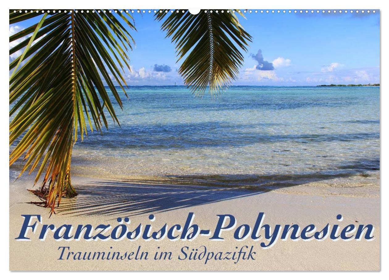 Französisch-Polynesien Trauminseln im Südpazifik (Wandkalender 2025 DIN A2 quer), CALVENDO Monatskalender: Viel Meer, Lagunen, Korallenriffe und ein ... Insel-Hopping in der Südsee (CALVENDO Natur) Leisure, Home & Garden