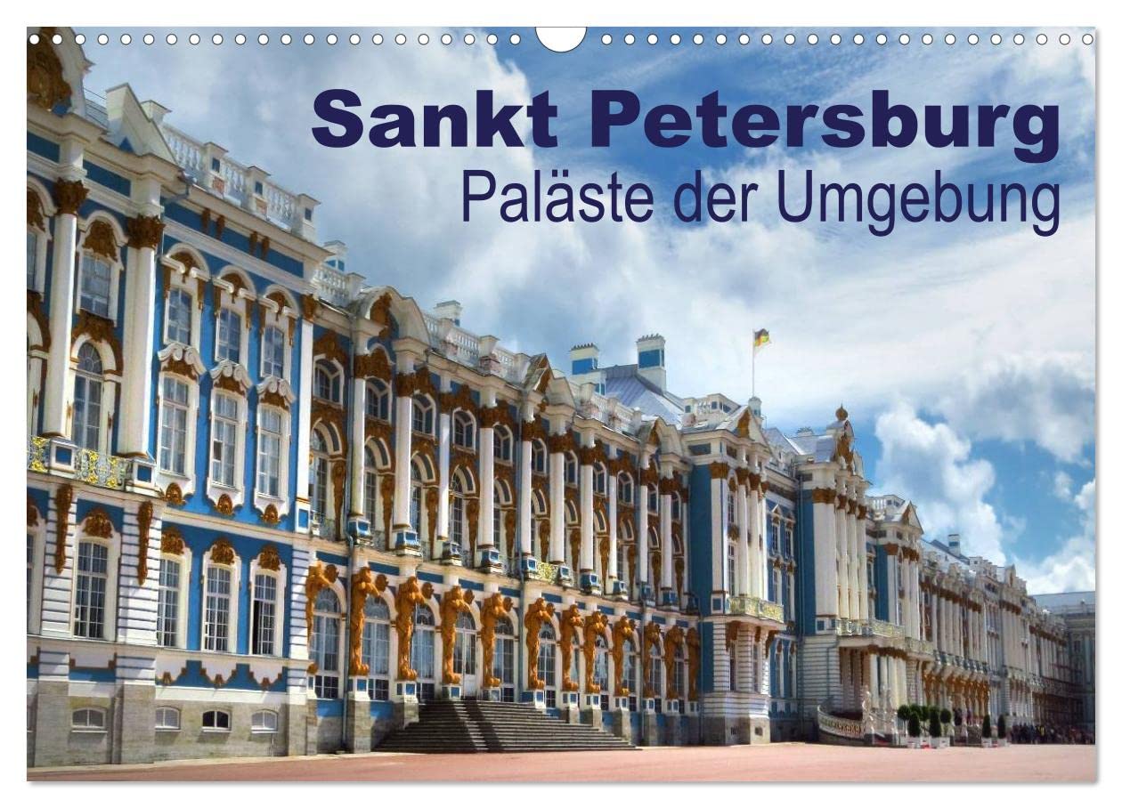 Sankt Petersburg - Paläste der Umgebung (Wandkalender 2025 DIN A3 quer), CALVENDO Monatskalender: Sehenswerte Paläste und Parks in der Umgebung von ... mit herrlichen Brunnenanlagen (CALVENDO Orte) Calendars