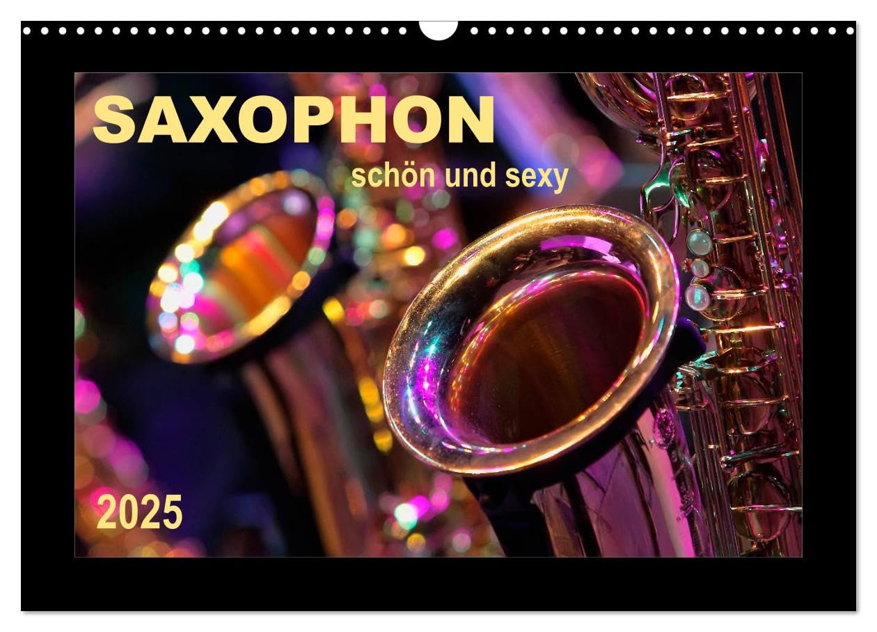 Saxophon - schön und sexy (Wandkalender 2025 DIN A3 quer), CALVENDO Monatskalender: Saxophon - Super-Klang, richtig schön und einfach sexy. (CALVENDO Kunst) Film, Art & Culture