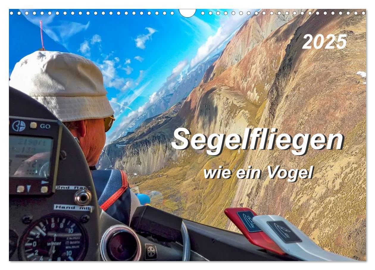 Segelfliegen - wie ein Vogel (Wandkalender 2025 DIN A3 quer), CALVENDO Monatskalender: Segelfliegen - lautlos durch die Lüfte gleiten, schwerelos der Sonne entgegen. (CALVENDO Technologie) Film, Art & Culture