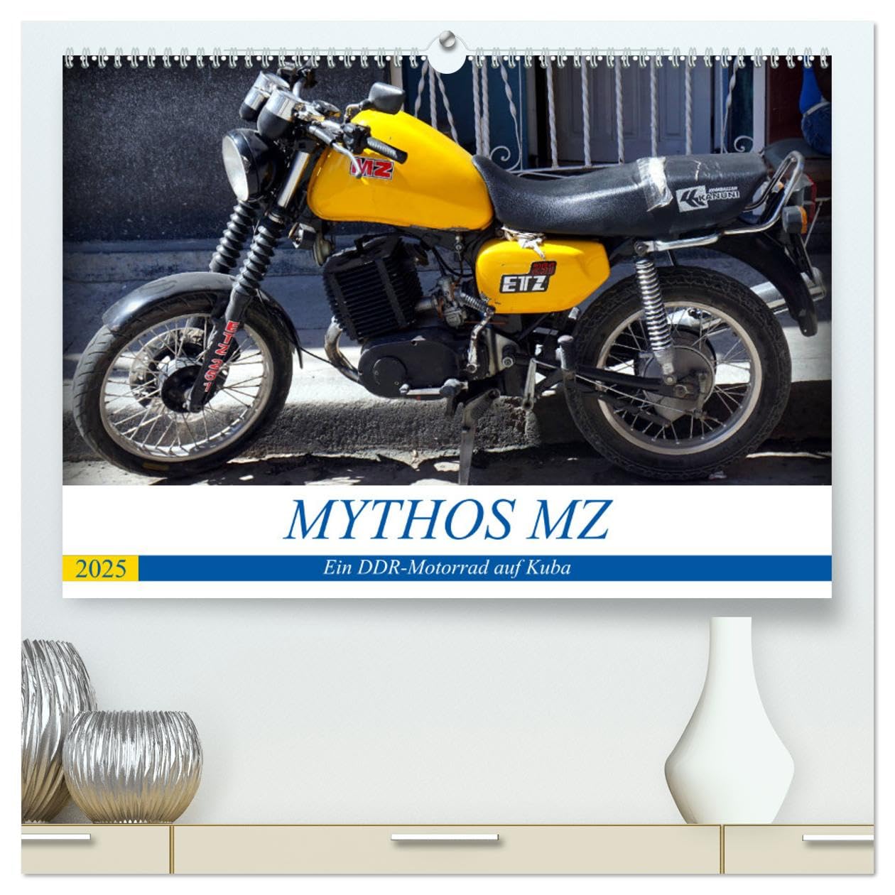 Mythos MZ - Ein DDR-Motorrad auf Kuba (hochwertiger Premium Wandkalender 2025 DIN A2 quer), Kunstdruck in Hochglanz: Motorräder aus der DDR auf Kuba (CALVENDO Mobilitaet) Books