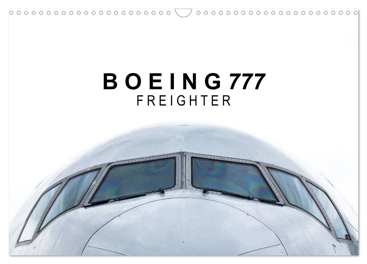 Boeing 777 Freighter (Wandkalender 2025 DIN A3 quer), CALVENDO Monatskalender: Das effizienteste und leistungsfähigste Frachtflugzeug der Welt. (CALVENDO Mobilitaet) Business & Technology