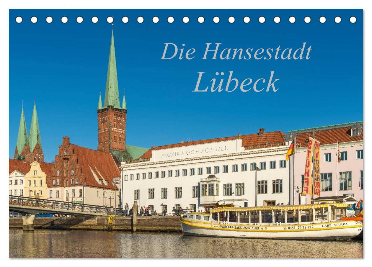 Die Hansestadt Lübeck (Tischkalender 2025 DIN A5 quer), CALVENDO Monatskalender: Ansichten der Lübecker Altstadt (CALVENDO Orte) Calendars