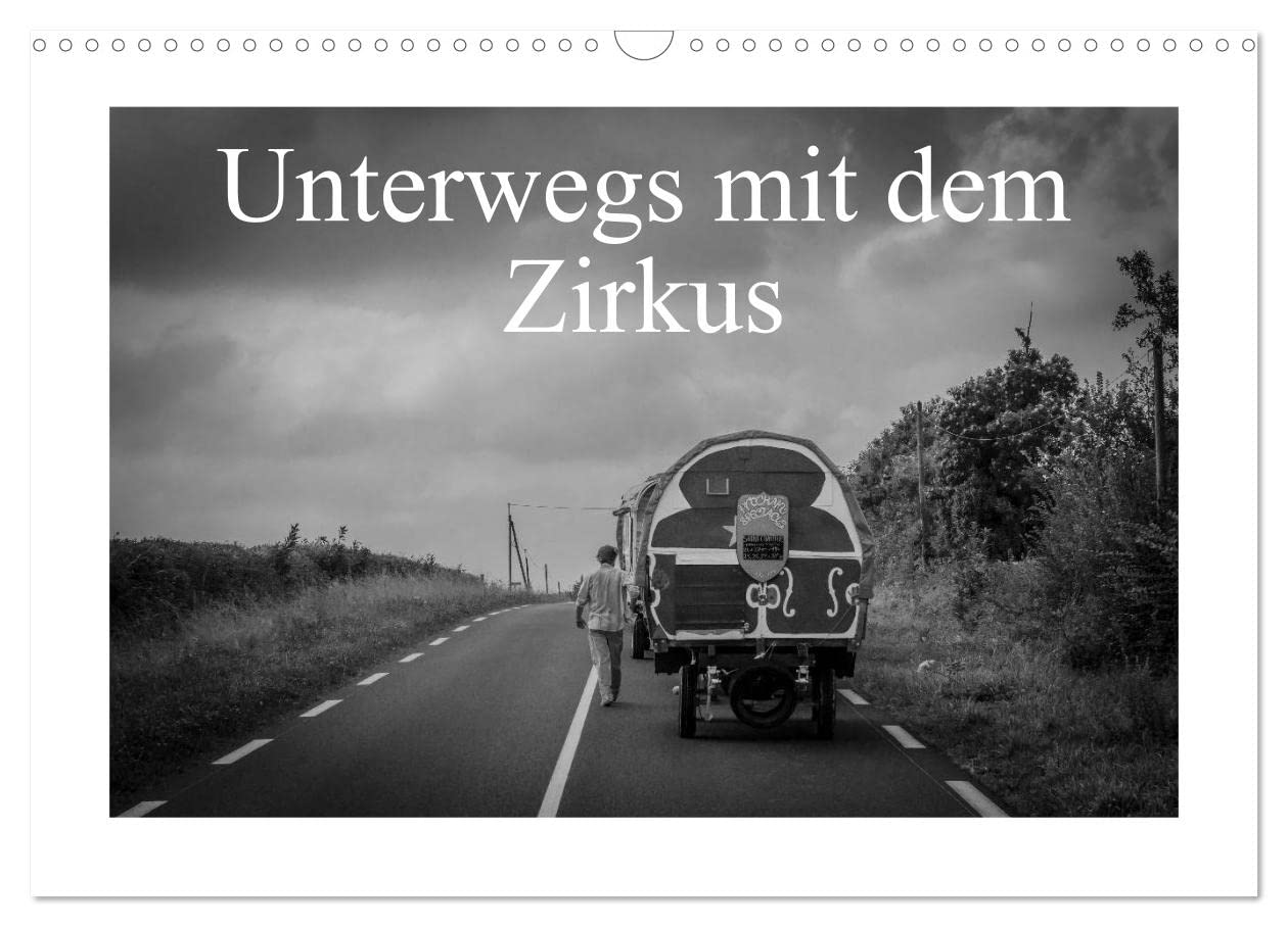 Unterwegs mit dem Zirkus (Wandkalender 2025 DIN A3 quer), CALVENDO Monatskalender: Ein Moment des Teilens, das Leben eines Zirkus (CALVENDO Kunst) Film, Art & Culture