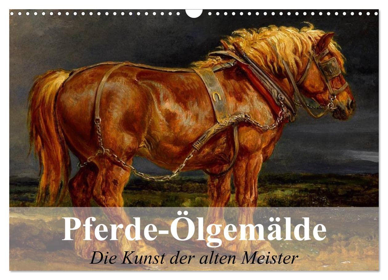 Pferde-Ölgemälde - Die Kunst der alten Meister (Wandkalender 2025 DIN A3 quer), CALVENDO Monatskalender: Beeindruckende Ölgemälde von großen Künstlern der Vergangenheit (CALVENDO Kunst) Living & Furnishing