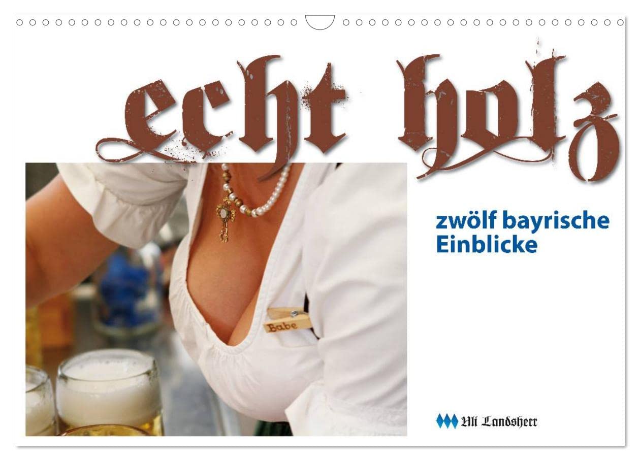 Echt Holz - Einblicke (Wandkalender 2025 DIN A3 quer), CALVENDO Monatskalender: Dirndl, Dekolleté, Einblicke (CALVENDO Menschen) Photography
