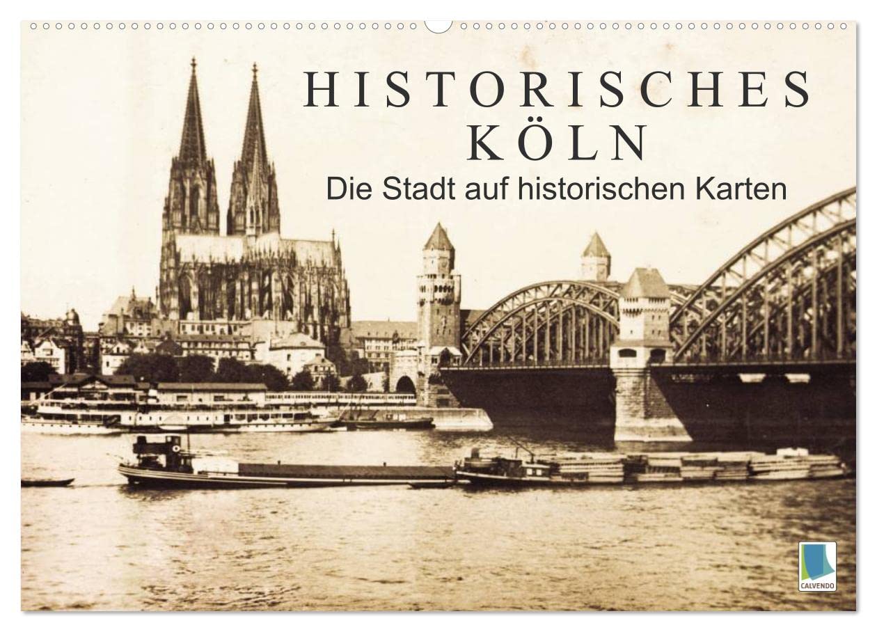 Historisches Köln – Die Stadt auf historischen Karten (Wandkalender 2025 DIN A2 quer), CALVENDO Monatskalender: Köln: Tradition und Stadtgeschichte (CALVENDO Orte) Business & Technology