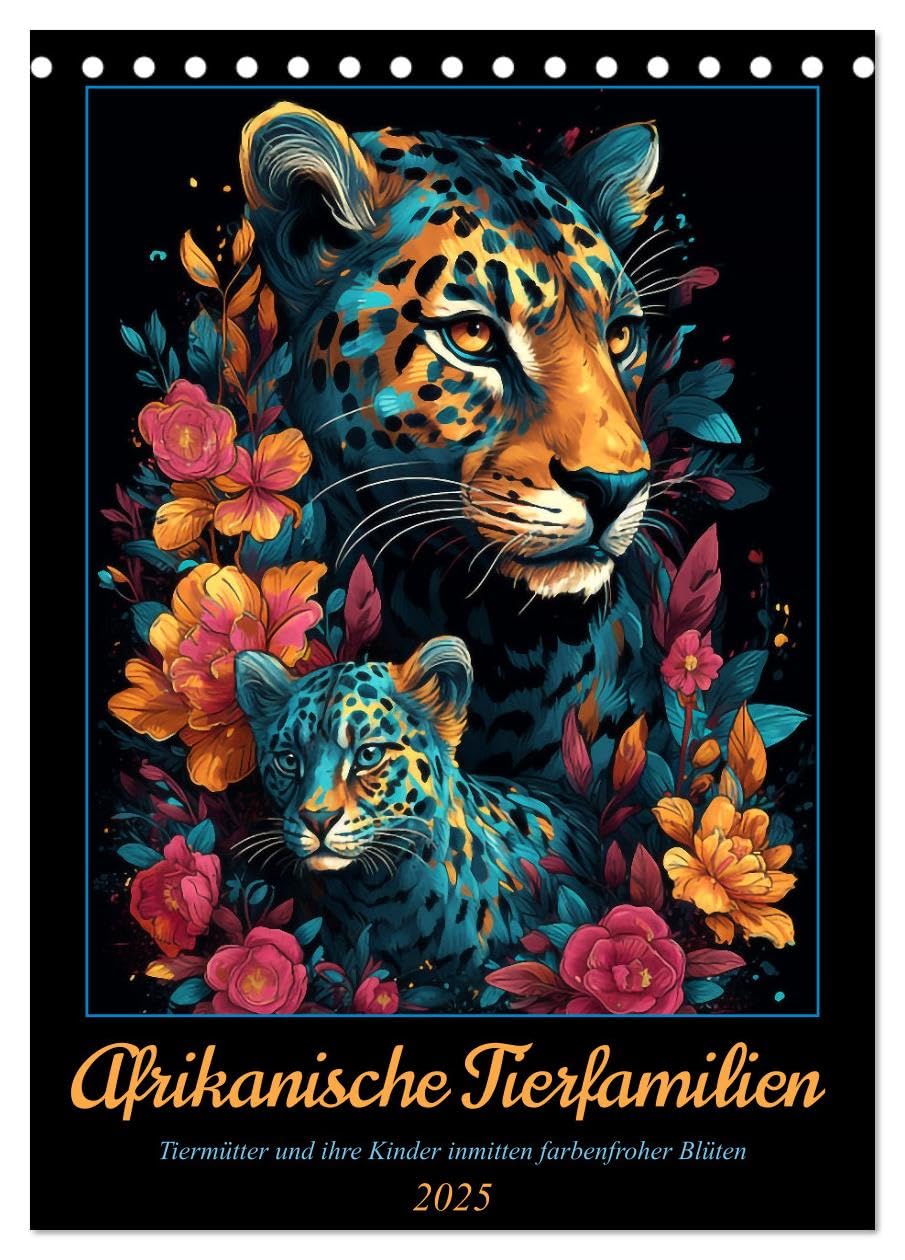 Afrikanische Tierfamilien (Tischkalender 2025 DIN A5 hoch), CALVENDO Monatskalender: Mütter und Kinder der Tierwelt Afrikas inmitten bunter Blüten (CALVENDO Tiere) Calendars