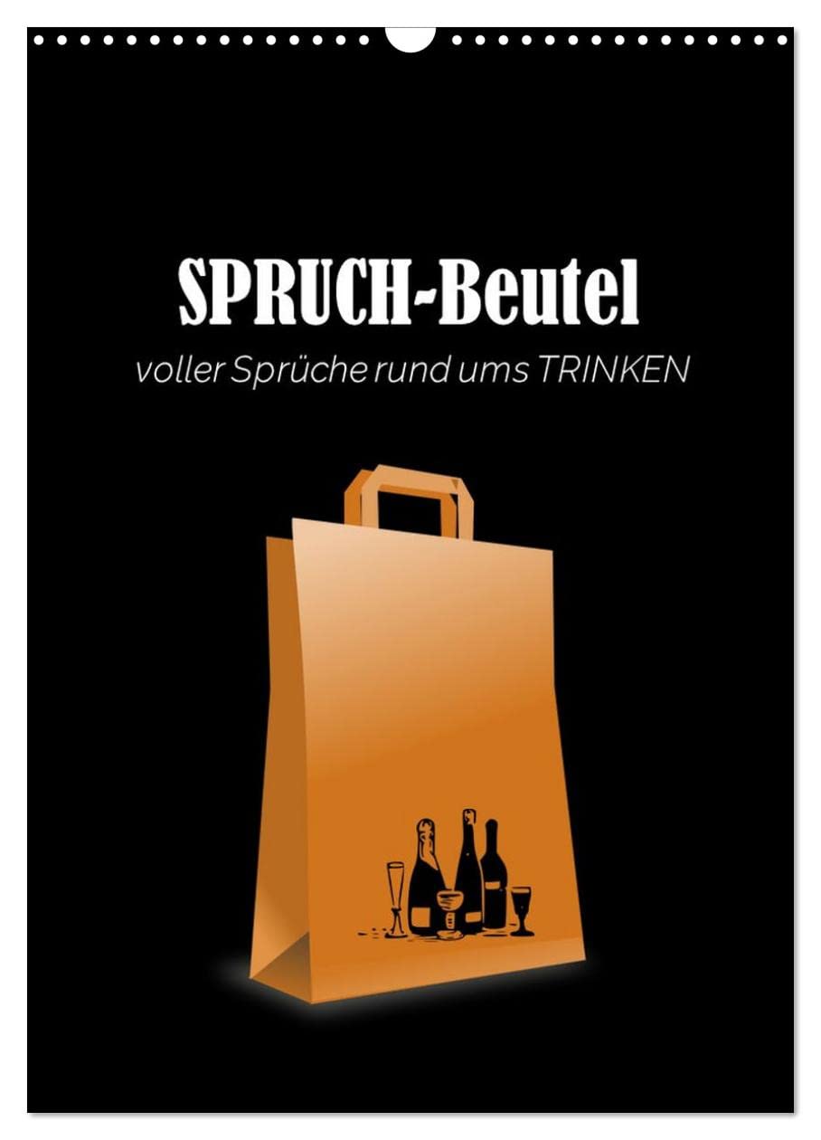 SPRUCH-Beutel voller Sprüche rund ums TRINKEN (Wandkalender 2025 DIN A3 hoch), CALVENDO Monatskalender: Ein TYPO-Kalender mit witzigen und coolen Sprüchen über das TRINKEN … (CALVENDO Spass) Calendars