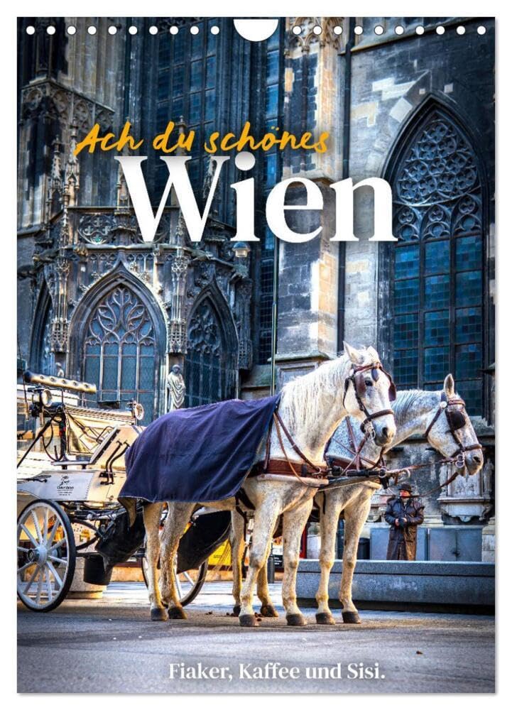 Ach du schönes Wien (Wandkalender 2025 DIN A4 hoch), CALVENDO Monatskalender: Fiaker, Kaffee und Sisi. Leisure, Home & Garden