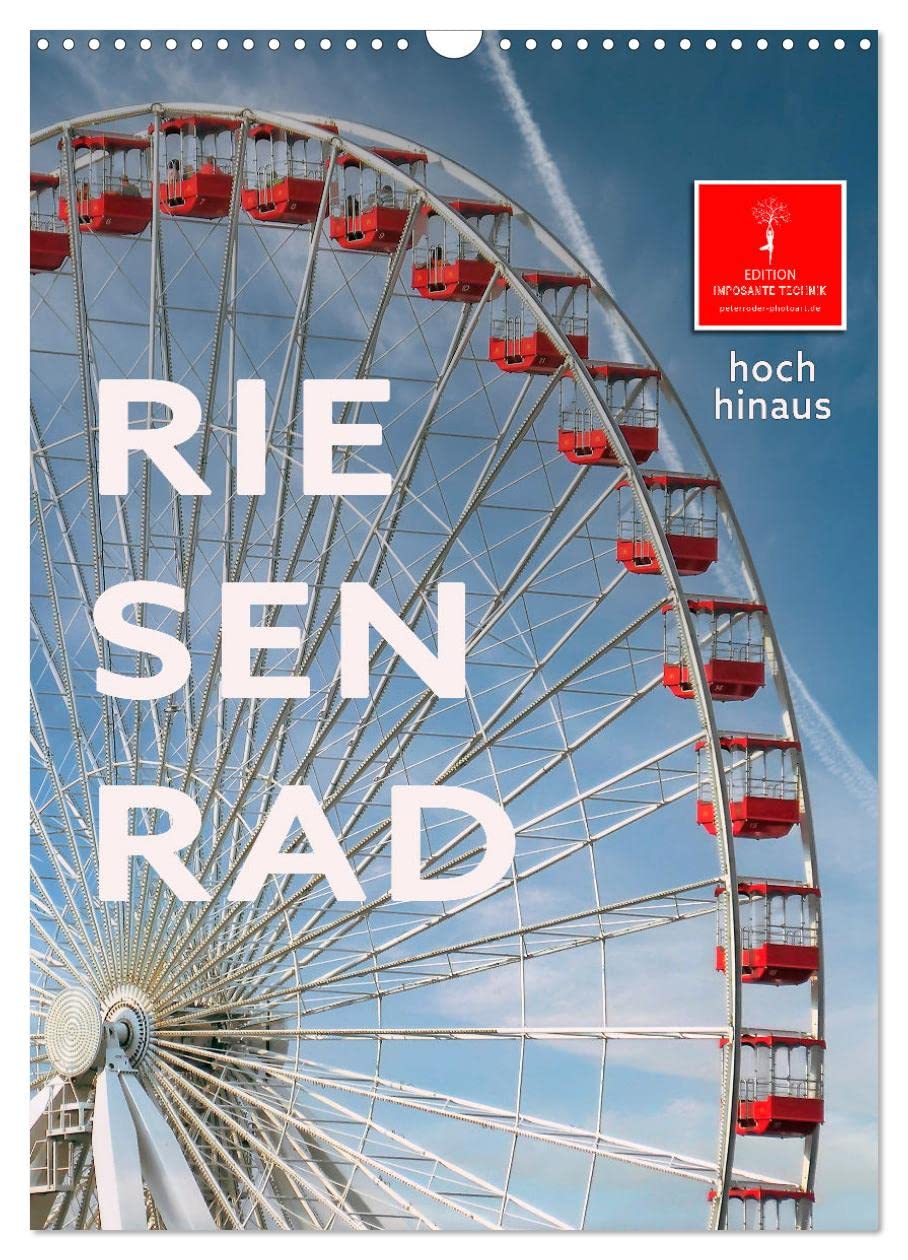 Riesenrad - hoch hinaus (Wandkalender 2025 DIN A3 hoch), CALVENDO Monatskalender: Riesenrad fahren, für die einen Höhenangst pur, für die anderen der absolute Spass. (CALVENDO Technologie) Business, Finance & Career