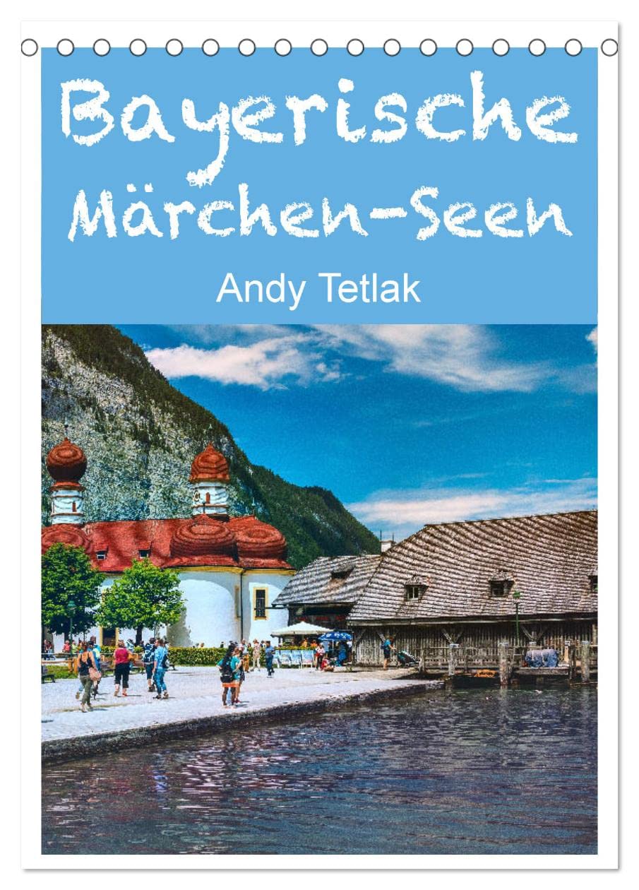 Bayerische Märchen-Seen (Tischkalender 2025 DIN A5 hoch), CALVENDO Monatskalender: Diesmal lade ich Sie auf eine schöne Reise über bayerische Märchenseen ein. (CALVENDO Orte) Social Sciences