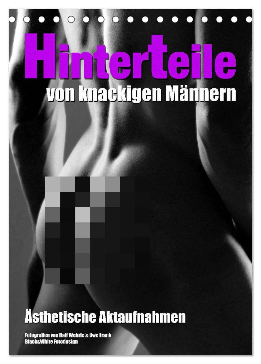 Hinterteile von knackigen Männern (Tischkalender 2025 DIN A5 hoch), CALVENDO Monatskalender: Ästhetische schwarzweiß Aktaufnahmen die den Mann von ... Seite zeigt, von hinten. (CALVENDO Erotik) Social Sciences