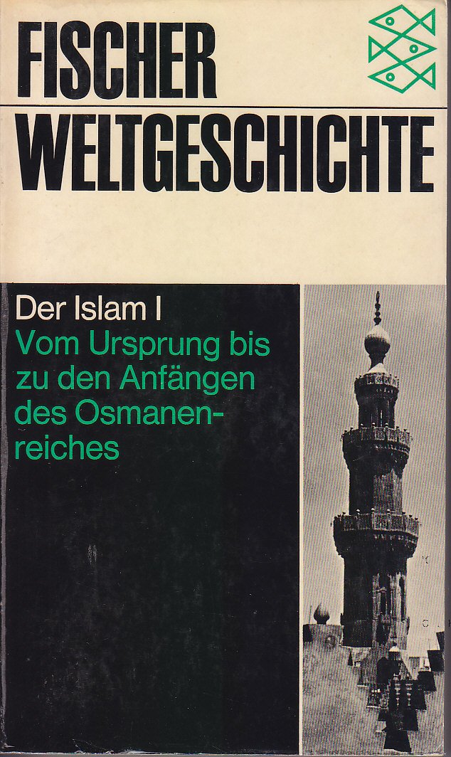 Fischer-Weltgeschichte. Bd. 14. Der Islam. - 1. Vom Ursprung bis zu den Anfängen des Osmanenreiches Politics & History