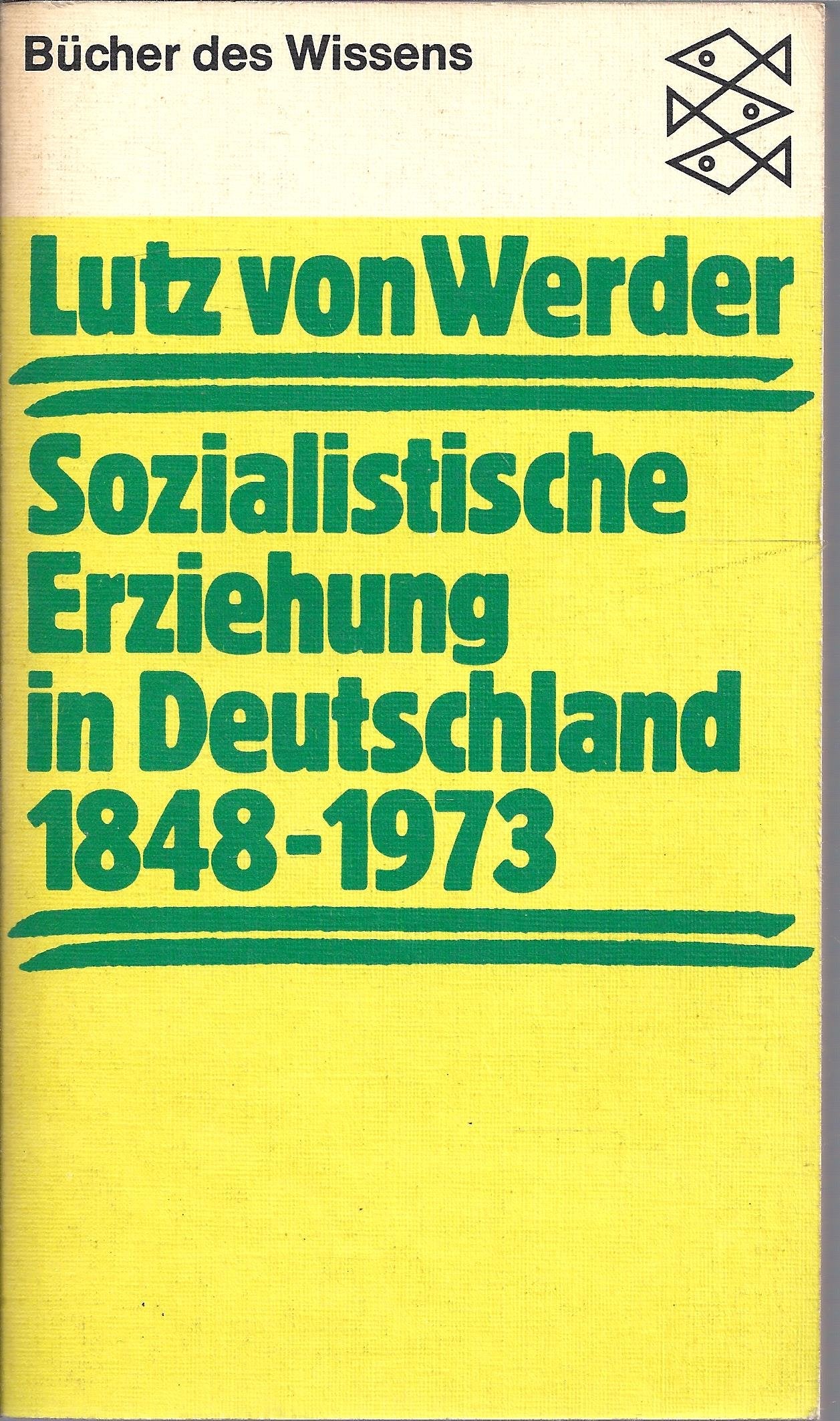Sozialistische Erziehung in Deutschland 1848-1973. Geschichte des Klassenkampfes um den Ausbildungssektor 1848-1973 (Bücher des Wissens) German history