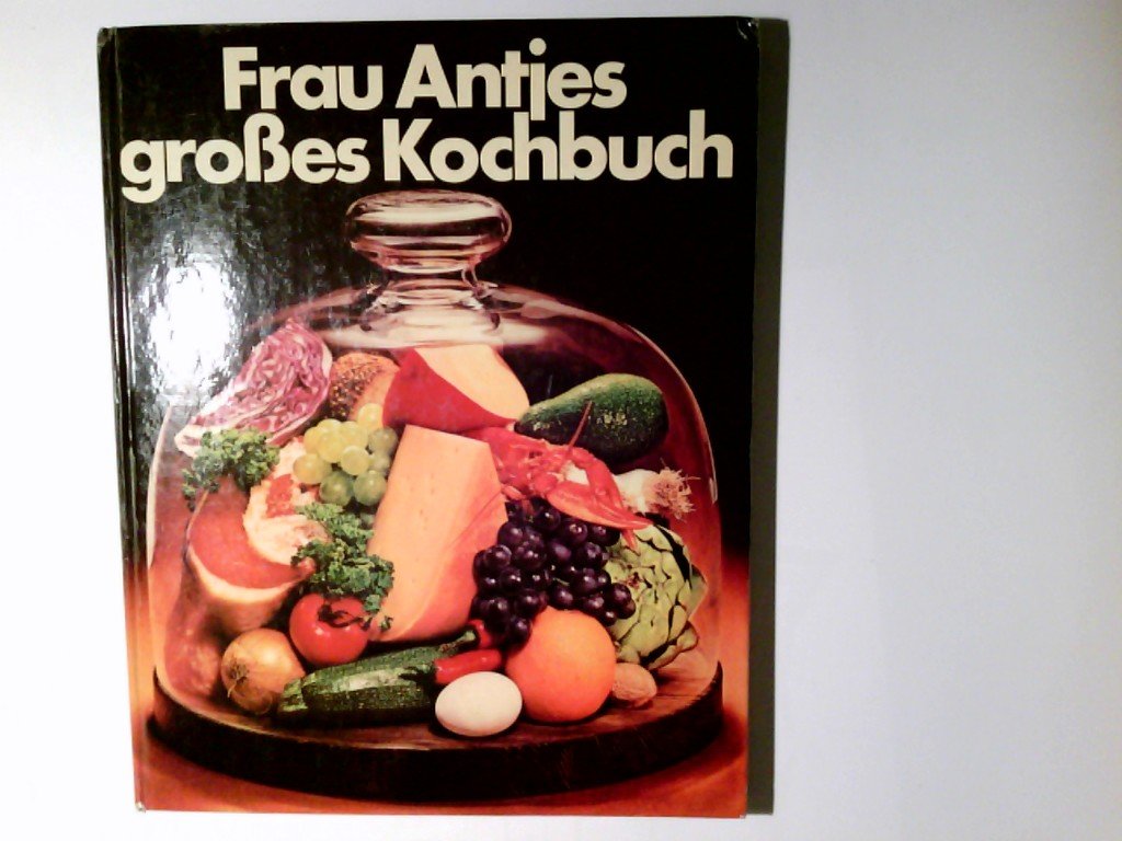 Frau Antjes großes Kochbuch : das Kochbuch aus der Praxis für die Praxis. Books