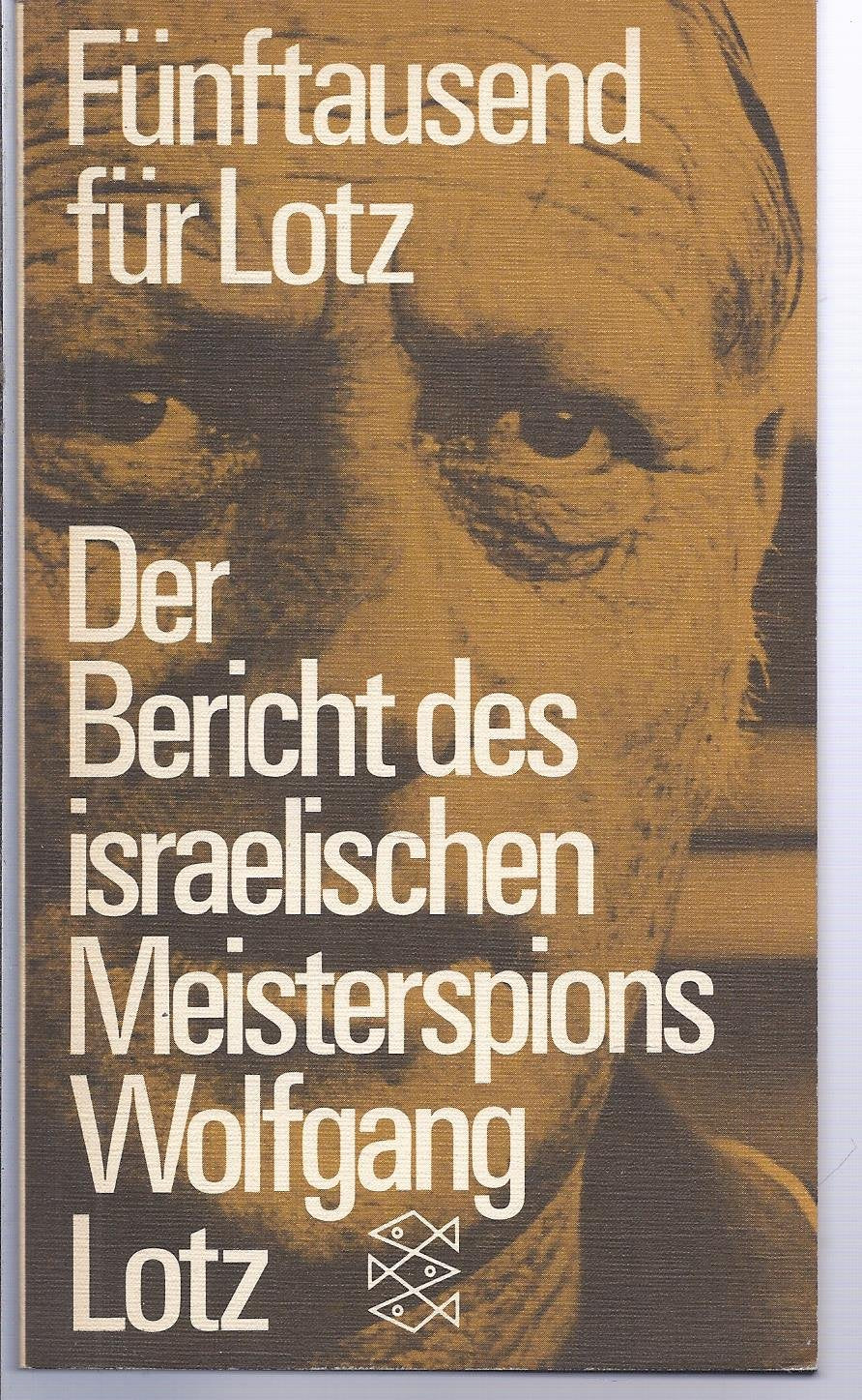 Fünftausend für Lotz. Der Bericht des israelischen Meisterspions Wolfgang Lotz. Books