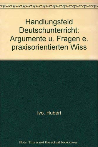 Handlungsfeld: Deutschunterricht -Argumente und Fragen einer praxisorientierten Wissenschaft Books