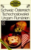 Fischer internationale Küche : Schweiz - Österreich - Tschechoslowakei - Ungarn - Rumänien Rezeptauswahl von Eva Bakos / Albert Kofranek Books