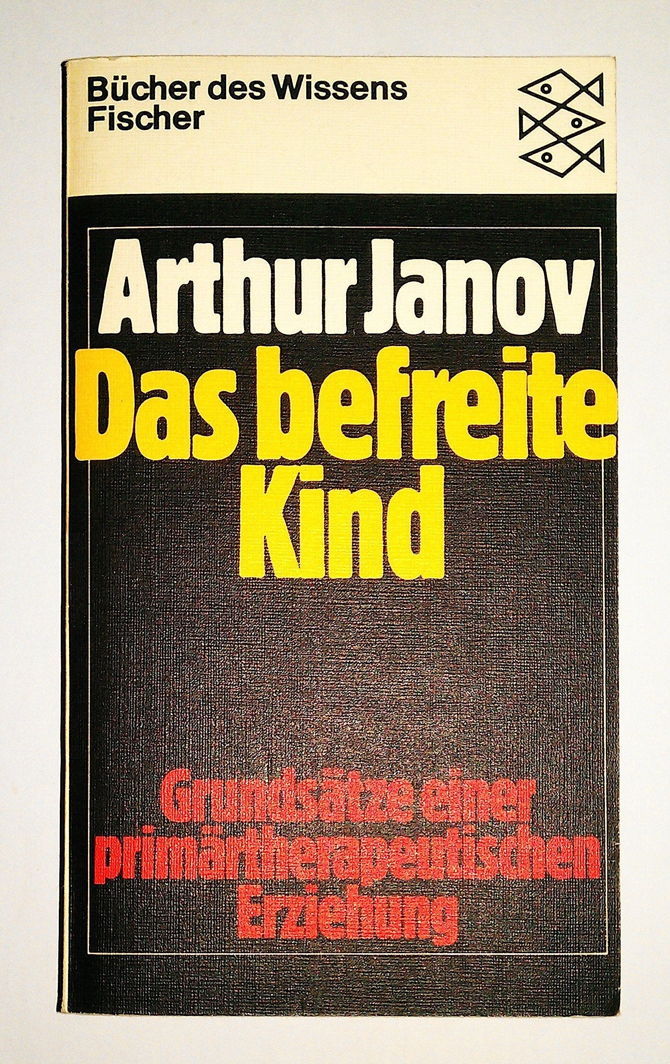 Das befreite Kind - Grundsätze einer primärtherapeutischen Erziehung Psychology