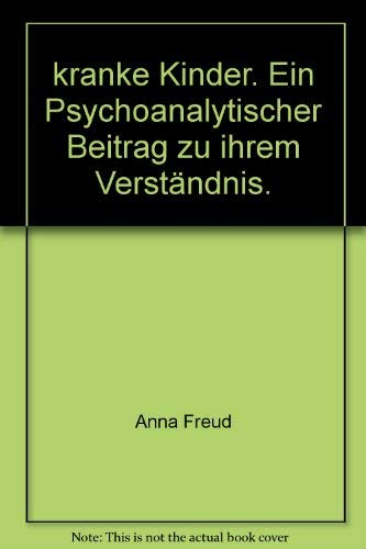 kranke Kinder. Ein Psychoanalytischer Beitrag zu ihrem Verständnis. Medicine