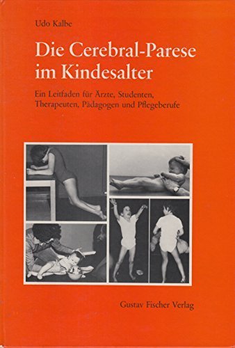 Die Cerebral-Parese im Kindesalter. Ein Leitfaden für Ärzte, Studenten, Therapeuten, Pädagogen und Pflegeberufe Medicine
