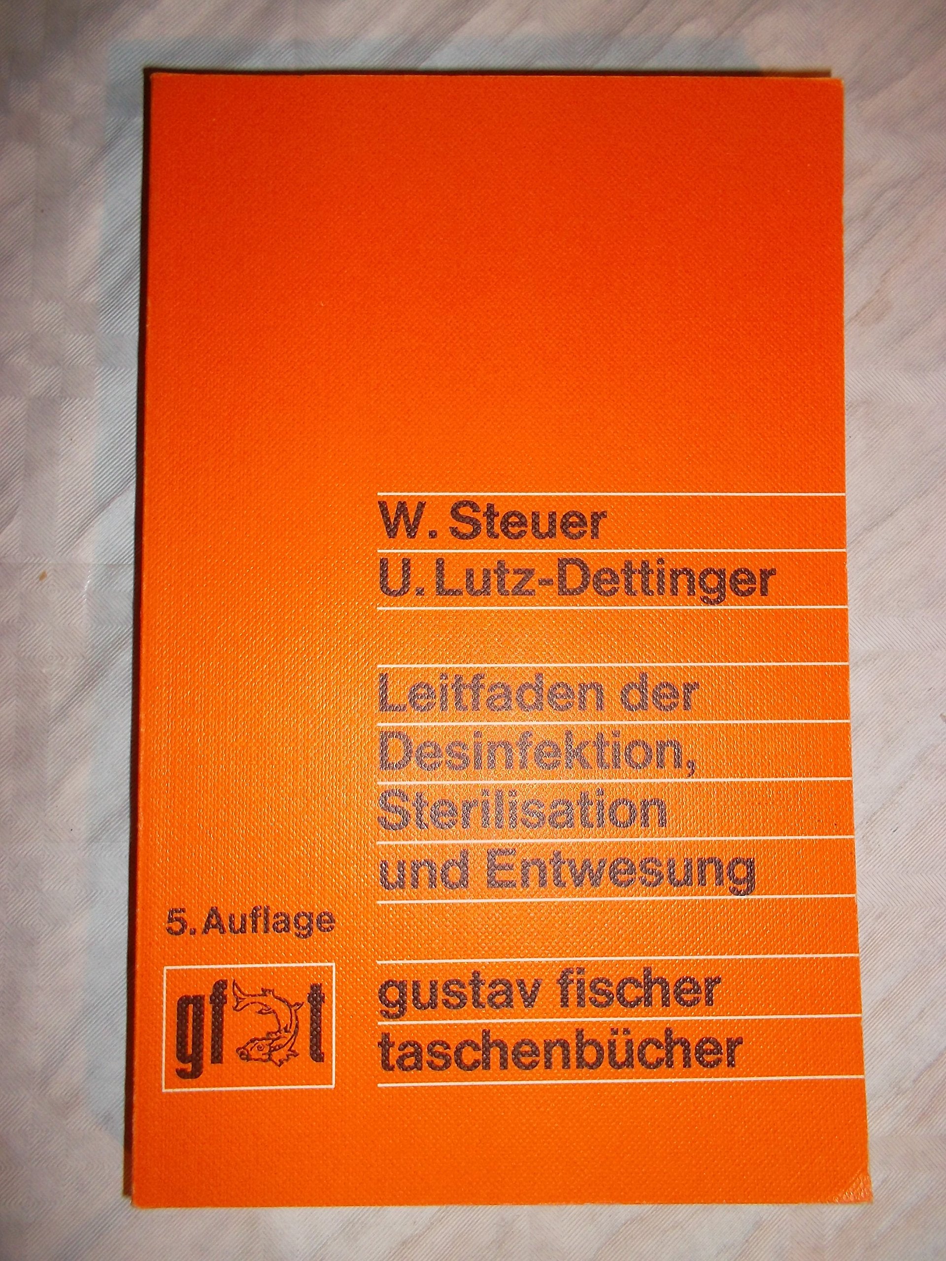 Leitfaden der Desinfektion, Sterilisation und Entwesung. Mit Grundlagen der Mikrobiologie, Infektionslehre, Epidemiologie und der tierischen Schädlinge Natural Sciences