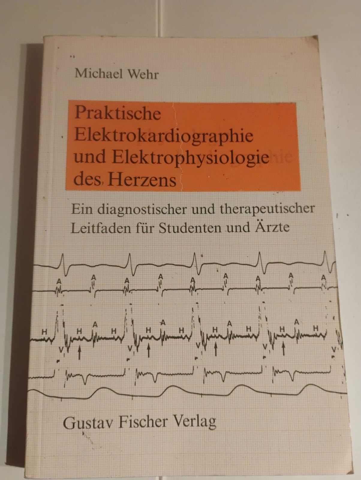 Praktische Elektrokardiographie und Elektrophysiologie des Herzens. Ein diagnostischer und therapeutischer Leitfaden für Studenten und Ärzte Medicine