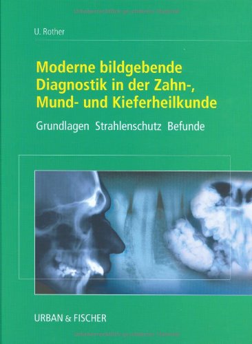 Moderne bildgebende Diagnostik in der Zahn-, Mund- und Kieferheilkunde: Grundlagen Strahlenschutz Befunde Medicine
