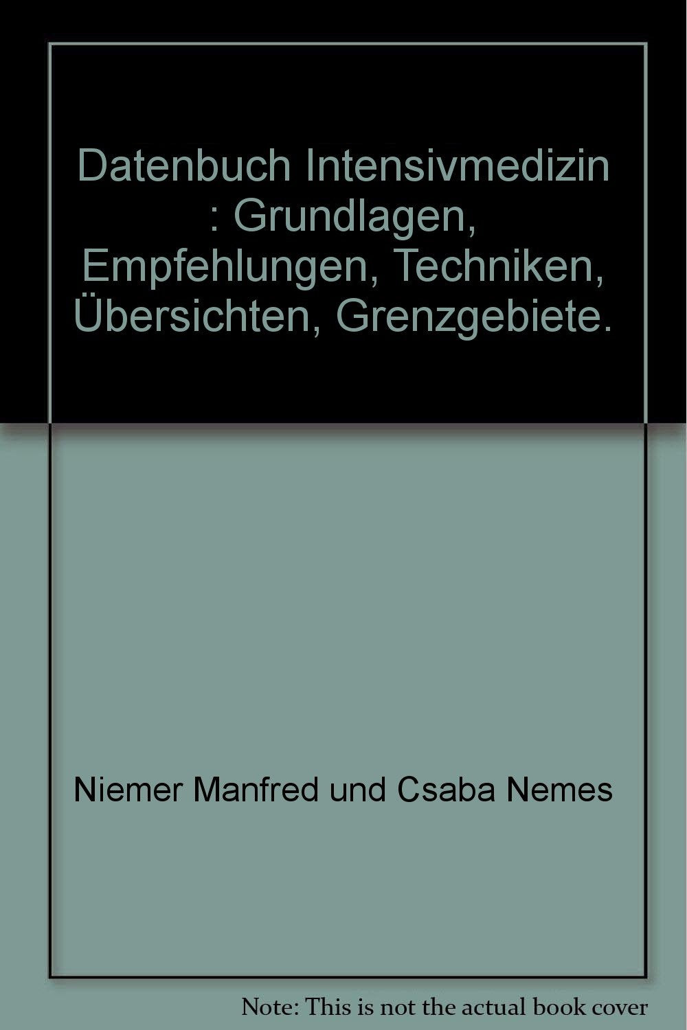 Datenbuch Intensivmedizin : Grundlagen, Empfehlungen, Techniken, Übersichten, Grenzgebiete. Medicine