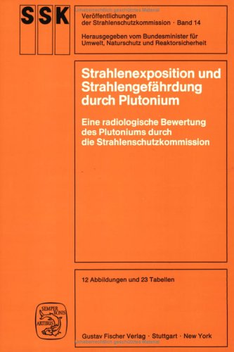 Strahlenexposition und Strahlengefährdung durch Plutonium: Eine radiologische Bewertung des Plutoniums durch die Strahlenschutzkommission Medicine