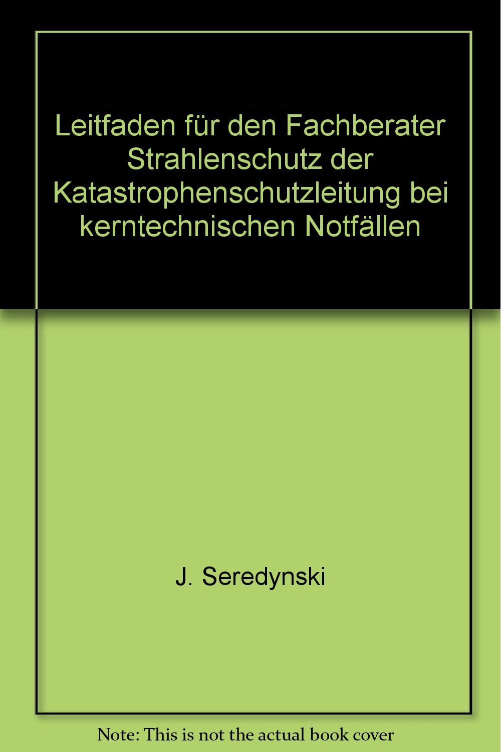 Leitfaden für den Fachberater Strahlenschutz der Katastrophenschutzleitung bei kerntechnischen Unfällen Natural Sciences