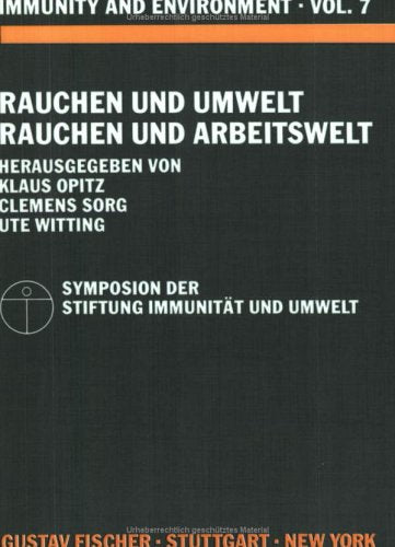 Rauchen und Umwelt - Rauchen und Arbeitswelt: Symposion der Stiftung Immunität und Umwelt, 15. November 1990, Münster. Immunity and Environment, ... Nov. 1990, Münster (z. Tl. in engl. Sprache) Medicine