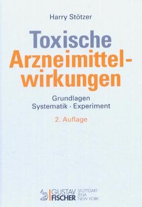 Toxische Arzneimittelwirkungen. Grundlagen - Systematik - Experiment Medicine