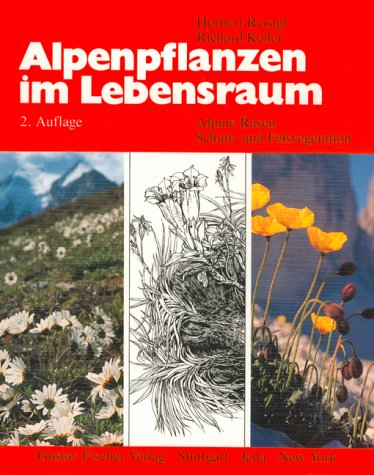 Alpenpflanzen im Lebensraum: Alpine Rasen-, Schutt- und Felsvegetation. Vegetationsökologische Informationen für Studien, Exkursionen und Wanderungen Natural Sciences