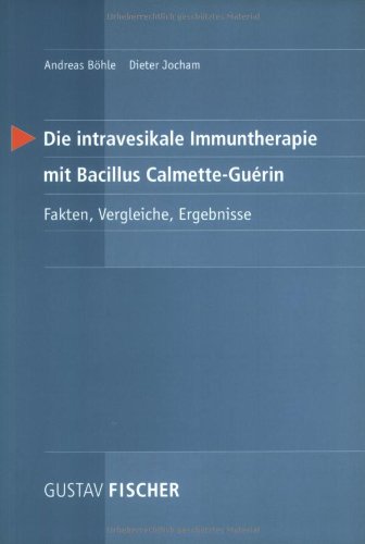 Die intravesikale Immuntherapie mit Bacillus Calmette-Guerin. Fakten, Vergleiche, Ergebnisse Medicine