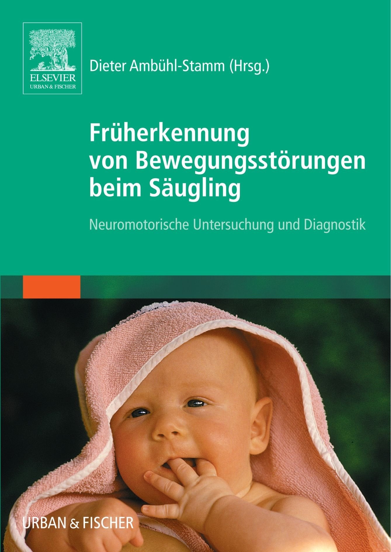 Früherkennung von Bewegungsstörungen beim Säugling: Neuromotorische Untersuchung und Diagnostik Medicine