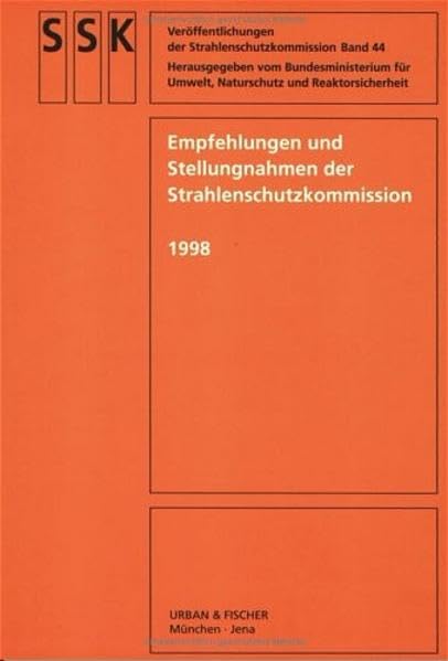 Veröffentlichungen der Strahlenschutzkommission Band 44Empfehlungen und Stellungnahmen der Strahlenschutzkommission 1998: Klausurtagung der Strahlenschutzkommission 13.-15. Mai 1998 Books