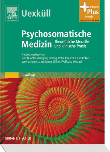 Uexküll, Psychosomatische Medizin: Theoretische Modelle und klinische Praxis - mit Zugang zum Elsevier-Portal: Theoretische Modelle und klinische Praxis. Mit dem Plus im Web. Zugangscode im Buch Medicine