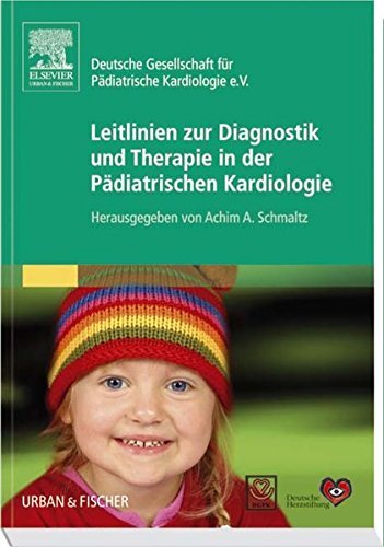 Leitlinien zur Diagnostik und Therapie in der Pädiatrischen Kardiologie: Herausgegeben von Achim A. Schmaltz für die Deutsche Gesellschaft für Pädiatrische Kardiologie e.V. Medicine