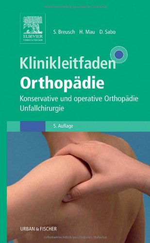 Klinikleitfaden Orthopädie: Konservative und operative Orthopädie, Unfallchirurgie Medicine